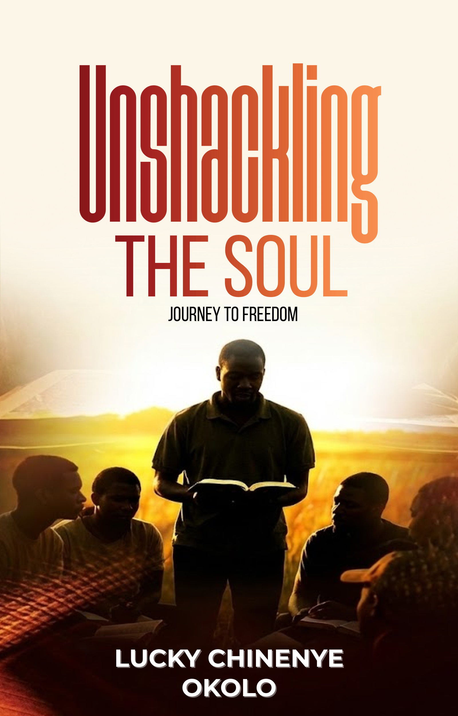 Unshackling THE SOUL JOURNEY TO FREEDOM